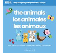 Ga Ga Go Learning: The Animals: Trilingual Beginnings in English, Español & Français (Ga Ga Go Learning - A Multilingual Baby & Toddler Book Series)