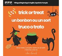 Ga Ga Go Learning: Trick or Treat: Trilingual Beginnings in English, Español & Français (Ga Ga Go Learning - A Multilingual Baby & Toddler Book Series)