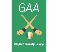 GAA - Respect. Equality. Belong.: Ireland Hurling Gift Notebook Journal for Friends and Family. 120 pages (lined) - Size 6 x 9 in