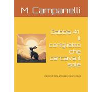 Gabbia 41 - Il coniglietto che cercava il sole: Una storia di libertà, amicizia e amore per la natura