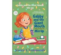 Gabby and the Giant Mouth Mix-Up: Sometimes Saying Too Much...Says The Wrong Thing: 1 (Gabby Goodheart Books)
