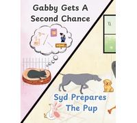 Gabby Gets A Second Chance / Syd Prepares the Pup: (2 Books in 1)