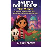 Gabby’s Dollhouse: The Movie: A Complete Companion to the Heart, Wonder, and Imagination Behind the Magic