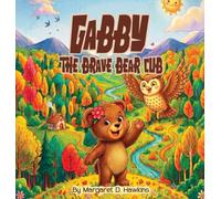 Gabby The Brave Bear Cub: A Heartwarming Story About Finding Courage and Believing in Yourself