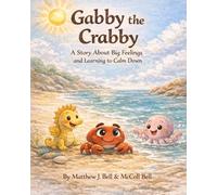 Gabby the Crabby: A Story About Big Feelings and Learning to Calm Down