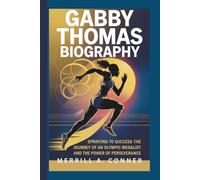 GABBY THOMAS BIOGRAPHY: Sprinting to Success-The Journey of an Olympic Medalist and the Power of Perseverance