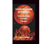 GABBY WILLIAMS BIOGRAPHY: From Gymnast to Game Changer