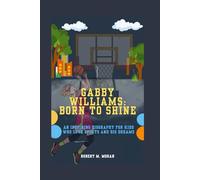 GABBY WILLIAMS: BORN TO SHINE: AN INSPIRING BIOGRAPHY FOR KIDS WHO LOVE SPORTS AND BIG DREAMS