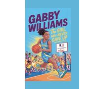 GABBY WILLIAMS: The Girl Who Never Gave Up