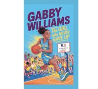GABBY WILLIAMS: The Girl Who Never Gave Up