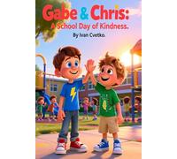 Gabe and Chris: A School Day of Kindness: A Heartwarming Story About Friendship, Courage, and Helping Others (Gabe and Chris Stories)