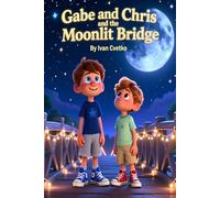 Gabe and Chris and the Moonlit Bridge: A Gentle Bedtime Adventure Across Moonlight and Calm (Gabe and Chris: Bedtime Stories)