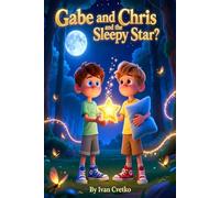 Gabe and Chris and the Sleepy Star: A Gentle Bedtime Adventure About Kindness and Quiet Courage (Gabe and Chris: Bedtime Stories)