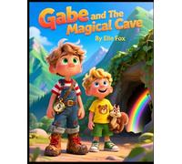 Gabe and The Magical Cave: A Hidden World, A Test of Heart