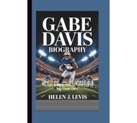 GABE DAVIS BIOGRAPHY: The Life, Legacy, and NFL Journey of Big-Game Gabe