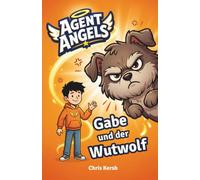 Gabe und der Wutwolf: Ein christliches Kinderbuch über Wut, Freundschaft und Versöhnung | Agent Angels Band 1 | Zum Selberlesen für 7-8 Jahre