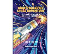 Gabe's Galactic Space Adventure: Discovering God's Amazing Universe