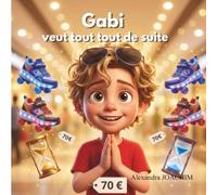 Gabi veut tout tout de suite : Les émotions et le quotidien (Les aventures de Gabi)