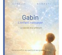 Gabin, l'enfant messager: le secret de ton prénom