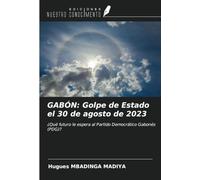 GABÓN: Golpe de Estado el 30 de agosto de 2023: ¿Qué futuro le espera al Partido Democrático Gabonés (PDG)?