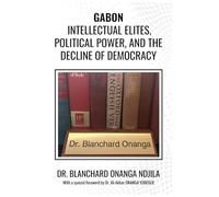 Gabon: Intellectual Elites, Political Power, And The Decline Of Democracy.