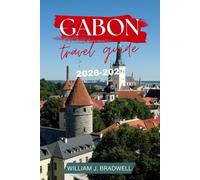 GABON TRAVEL GUIDE 2026-2027 (Journeys with William J. Bradwell: The Insightful Traveler Collection)