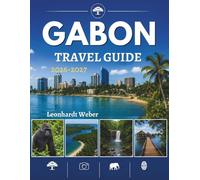 GABON TRAVEL GUIDE 2026-2027: Plan the Perfect Alpine Escape with Scenic Walks Local Secrets Outdoor Adventures and Practical Travel Tips.