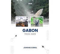 GABON TRAVEL GUIDE 2026: Includes Maps, Price Tips, Journal Pages, and Local Travel Advice