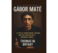 Gábor Maté: A Life of Compassion, Trauma, and the Healing of a Wounded World