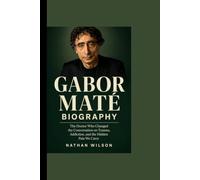 GABOR MATÉ BIOGRAPHY: The Doctor Who Changed the Conversation on Trauma, Addiction, and the Hidden Pain We Carry