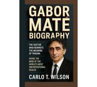 GABOR MATE BIOGRAPHY: The Doctor Who Rewrote the Meaning of Trauma Inside the Mind of the World’s Most Unconventional Healer