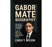 GABOR MATE BIOGRAPHY: The Doctor Who Rewrote the Meaning of Trauma Inside the Mind of the World’s Most Unconventional Healer