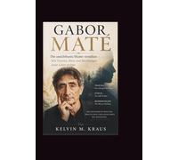 Gabor Mate: Die unsichtbaren Muster verstehen - Wie Trauma, Stress und Beziehungen unser Leben prägen