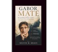 Gabor Mate: Die unsichtbaren Muster verstehen - Wie Trauma, Stress und Beziehungen unser Leben prägen