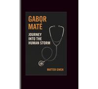 Gabor Mate: Journey into the Human Storm