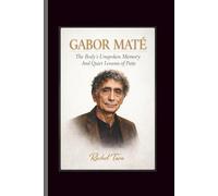 Gabor Mate: The Body’s Unspoken Memory And Quiet Lessons of Pain