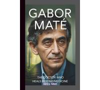 GABOR MATÉ: The Doctor Who Heals Beyond Medicine