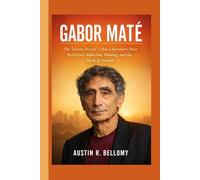 Gabor Maté: The Trauma Doctor - How a Survivor’s Voice Redefined Addiction, Healing, and the Myth of Normal