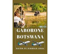 GABORONE BOTSWANA Guida di viaggio 2026 (AFRICA COUNTRIES UPDATED LOW BUDGET TRAVEL GUIDE (ENGLISH, GERMAN, ITALIAN, FRENCH, JAPANESE, SPANISH, DUTCH, POLISH))