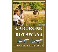 GABORONE BOTSWANA Travel Guide 2026 (AFRICA COUNTRIES UPDATED LOW BUDGET TRAVEL GUIDE (ENGLISH, GERMAN, ITALIAN, FRENCH, JAPANESE, SPANISH, DUTCH, POLISH))