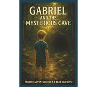 Gabriel and the Mysterious Cave: Fantasy Adventure for 6-8 year old boys with Easy to Read Print about Magic, Adventure, Fantasy and More | 6 x 9 ... | Gift for Vacations, Holidays and Relaxation
