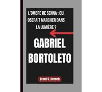 GABRIEL BORTOLETO: L'OMBRE DE SENNA : QUI OSERAIT MARCHER DANS LA LUMIÈRE ?