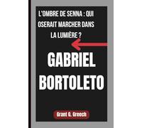 GABRIEL BORTOLETO: L'OMBRE DE SENNA : QUI OSERAIT MARCHER DANS LA LUMIÈRE ?
