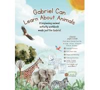 Gabriel Can Learn About Animals: A beginning animal activity workbook made just for Gabriel