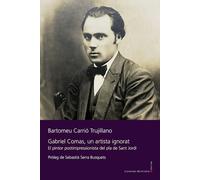 Gabriel Comas, un artista ignorat.: El pintor postimpressionista del pla de Sant Jordi.: 162 (Llibres de la Nostra Terra)