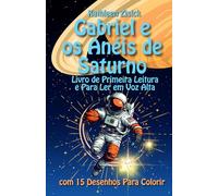 Gabriel e os Anéis de Saturno: Livro de Primeira Leitura e Para Ler em Voz Alta com Desenhos Para Colorir: A Tua Aventura Espacial Personalizada