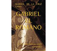 GABRIEL EL ROMANO: EL ESCLAVO QUE ALCANZÓ LA GLORIA