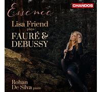 Gabriel Fauré, Claude Debussy: Essence - Lisa Friend plays Fauré and Debussy