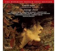 Gabriel Fauré - Gabriel Fauré The Complete Songs 2 ~ Un paysage choisi / Smith · McGreevy · Lott · Doufexis · Ainsley · Fouchécourt · Maltman · Varcoe · G. Johnson