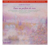 Gabriel Fauré : Mélodies (Intégrale, volume 4 : Dans un parfum de roses)